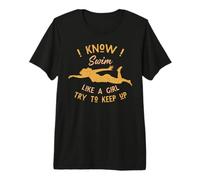 I Know I Swim Like a Girl Try to Keep Up Camiseta Premium