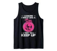 I Know I Weld Like A Girl Try To Keep Up Camiseta sin Mangas
