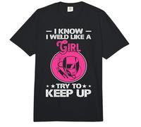 I Know I Weld Like A Girl Try To Keep Up Comfort Colors Adult Heavyweight T-Shirt