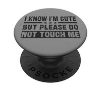 I Know I'm Cute But Please Do Not Touch Me - Cita Divertida PopSockets PopGrip Adhesivo