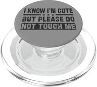 I Know I'm Cute But Please Do Not Touch Me - Cita Divertida PopSockets PopGrip para MagSafe