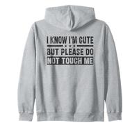 I Know I'm Cute But Please Do Not Touch Me - Cita Divertida Sudadera con Capucha