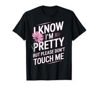I Know I'm Pretty But Please Do Not Touch Me Mujeres Camiseta