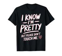 I Know I'm Pretty But Please Do Not Touch Me Mujeres Camiseta