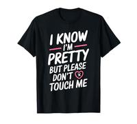 I Know I'm Pretty But Please Do Not Touch Me Mujeres Camiseta