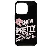 I Know I'm Pretty But Please Do Not Touch Me Mujeres Carcasa para iPhone 13 Pro