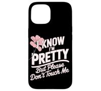 I Know I'm Pretty But Please Do Not Touch Me Mujeres Carcasa para iPhone 15