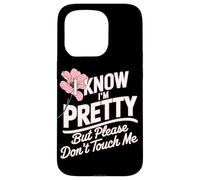 I Know I'm Pretty But Please Do Not Touch Me Mujeres Carcasa para iPhone 15 Pro