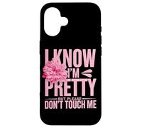 I Know I'm Pretty But Please Do Not Touch Me Mujeres Carcasa para iPhone 16