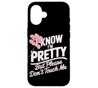 I Know I'm Pretty But Please Do Not Touch Me Mujeres Carcasa para iPhone 16