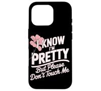I Know I'm Pretty But Please Do Not Touch Me Mujeres Carcasa para iPhone 16 Pro