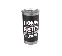 I Know I'm Pretty But Please Do Not Touch Me Mujeres Vaso térmico de acero inoxidable de doble pared