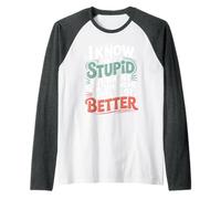 I Know I'm Stupid But I Feel Better Around You - Camiseta Manga Raglan