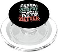 I Know I'm Stupid But I Feel Better Around You - PopSockets PopGrip para MagSafe