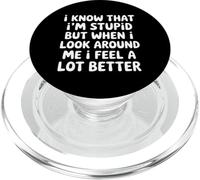 I Know I'm Stupid But I Feel Better Around You |- PopSockets PopGrip para MagSafe
