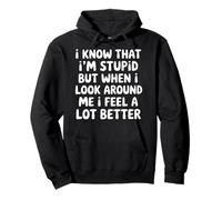 I Know I'm Stupid But I Feel Better Around You |- Sudadera con Capucha