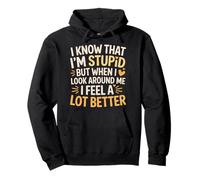 I Know I'm Stupid But I Feel Better Around You |- Sudadera con Capucha