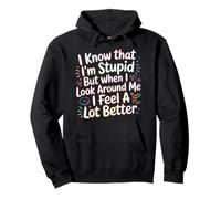 I Know I'm Stupid But I Feel Better Around You |- Sudadera con Capucha