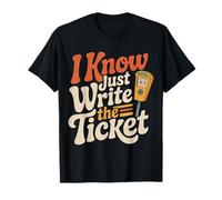 I Know Just Write The Ticket Sarcastic Driver Car |--- Camiseta