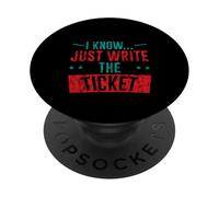 I Know Just Write The Ticket Sarcastic Driver Car - PopSockets PopGrip Adhesivo