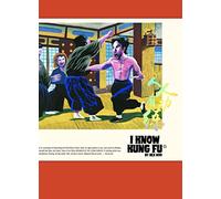 I KNOW KUNG FU: An Illustrated Tribute to Kung Fu Movies, Moves and Masters