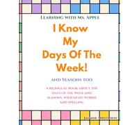 I Know My Days Of The Week! And Seasons Too.: A bilingual book about the days of the week and seasons. (Learning With Ms. Apple)