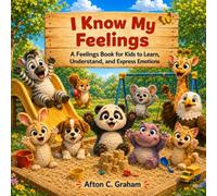I Know My Feelings: A Feelings Book for Kids to Learn, Understand, and Express Emotions