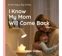 I Know My Mom Will Come Back: Helping Kids Handle Big Emotions (Small Steps, Big Smiles)