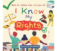 I Know My Rights: The Poignant Book Includes A Child-Friendly Version Of The UN Convention On The Rights Of A Child And Advice On Where And How To ... Book, Book For Children From 2-6 Years Old