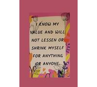 I know my value and will not lessen or shrink myself for anything or anyone-Lined notebook 6 x9 100 pages with heart interior