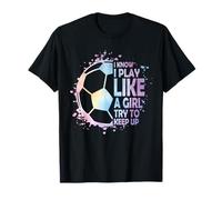 I Know Play Like a Girl Try to Keep up Soccer Gifts Player Camiseta