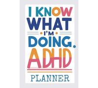 I Know What I'm Doing: 90-Page Undated ADHD Planner Designed to Boost Focus, Manage Time, and Stay Organized