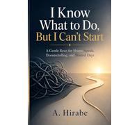 I Know What to Do, But I Can’t Start: A Gentle Reset for Shame Spirals, Doomscrolling, and Wasted Days