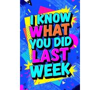 I Know What You Did Last Week: Hilarious Notebook for Friends, Coworkers, and Anyone Who Loves a Good Laugh - Perfect Gag Gift or Funny Journal