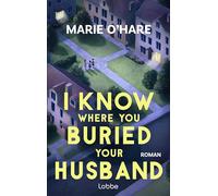 I Know Where You Buried Your Husband: Ein Pageturner mit viel schwarzem Humor über weiblichen Zusammenhalt und die Macht gemeinsamer Geheimnisse. Roman