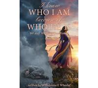 I KNOW WHO I AM Because of WHO HE IS: A 60 Day Woman's Devotional and Journal