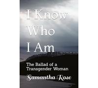 I Know Who I Am: The Ballad of a Transgender Woman