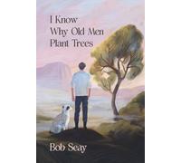I Know Why Old Men Plant Trees