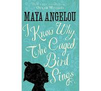 I Know Why The Caged Bird Sings: The international Classic and Sunday Times Top Ten Bestseller