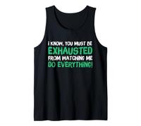 I Know You Must Be Exhausted from Watching Me Do Everything Camiseta sin Mangas