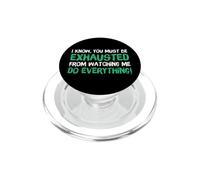 I Know You Must Be Exhausted from Watching Me Do Everything PopSockets PopGrip para MagSafe