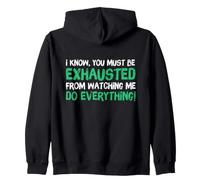 I Know You Must Be Exhausted from Watching Me Do Everything Sudadera con Capucha