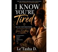I Know You’re Tired: Big Sister Conversations for the Woman Who Has Given Everything