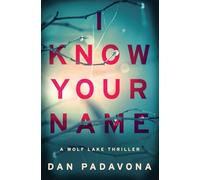 I Know Your Name: A Chilling Psychological Thriller (Wolf Lake Mystery Thriller Suspense Series)