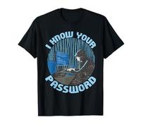 I Know Your Password Hacker Ordenador Camiseta