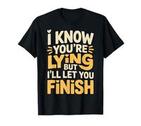 I Know You'Re Lying But I'Ll Let You Finish - Camiseta