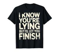 I Know You'Re Lying But I'Ll Let You Finish |- Camiseta