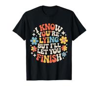 I Know You'Re Lying But I'Ll Let You Finish - Camiseta
