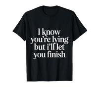 I Know You'Re Lying But I'Ll Let You Finish |- Camiseta gráfica económica, Hombre, Negro, S