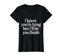 I Know You'Re Lying But I'Ll Let You Finish |- Camiseta gráfica económica, Mujer, Negro, M